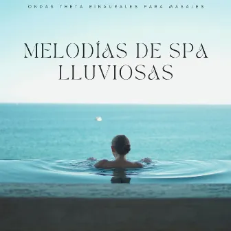 Melodías De Spa Lluviosas: Ondas Theta Binaurales Para Masajes by Música Spa Completa