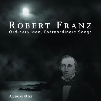 Robert Franz: Ordinary Man, Extraordinary Songs - Album One by Tim Krol