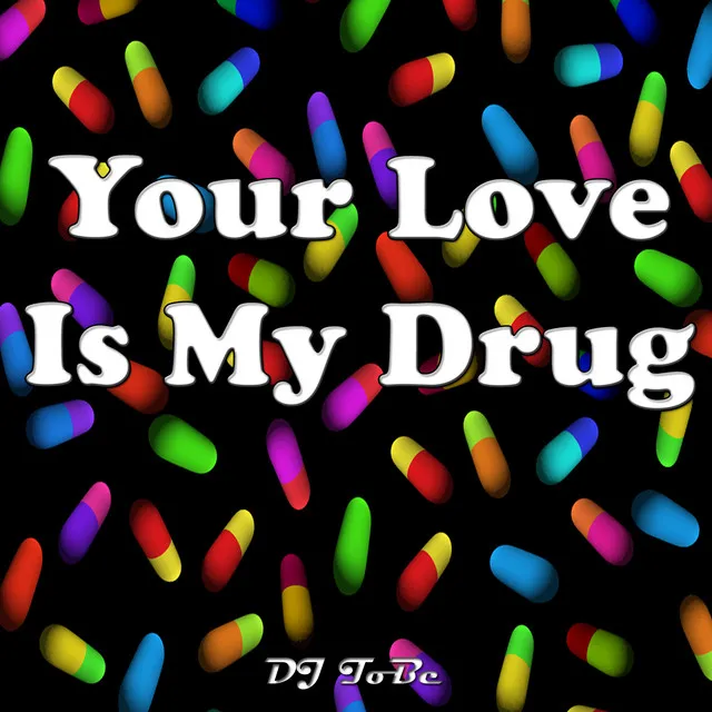 Your love is my drug