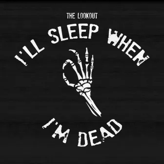 I'll Sleep When I'm Dead by The Lookout