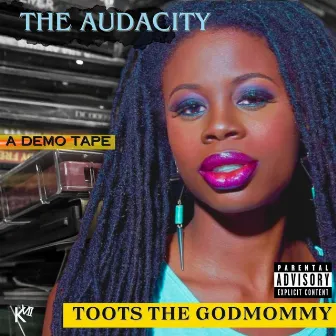 The Audacity a demo tape by Toots The Godmommy