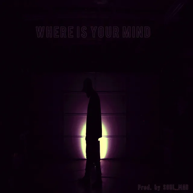 Where Is Your Mind?