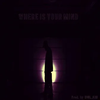 Where Is Your Mind? by The Un1verse