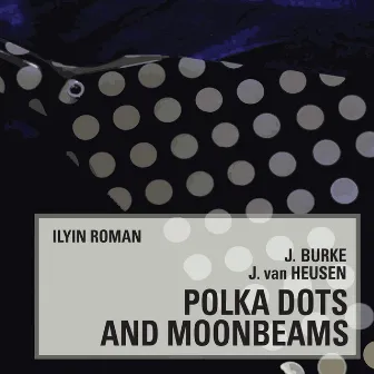 J. Burke, J. van Heusen. Polka Dots and Moonbeams by Jimmy Van Heusen