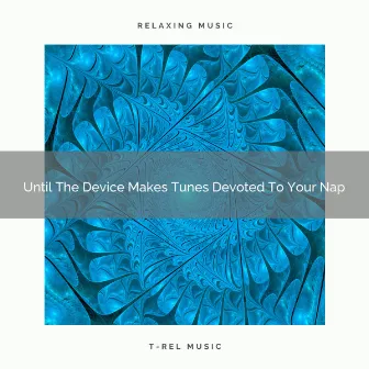 2021 New: Until The Device Makes Tunes Devoted To Your Nap by Womby White Noise