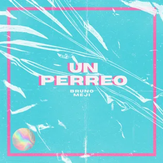 Un Perreo by Bruno Meji