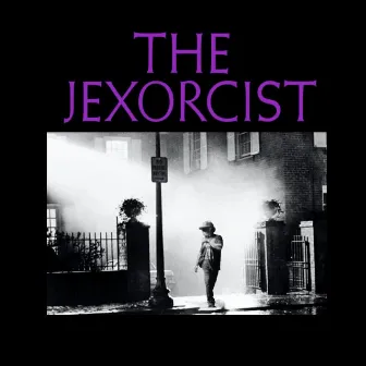 THE JEXORCIST by Jerry Ex