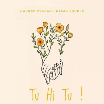 Tu Hi Tu ! by Gaurav Prasad