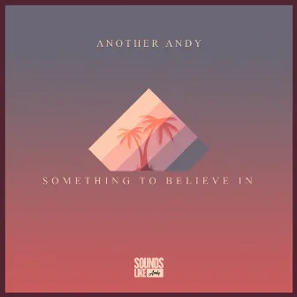 Something To Believe In by Another Andy