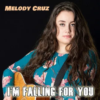 I'm Falling for You by Melody Cruz