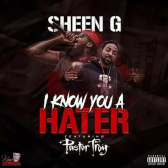 I Know You a Hater feat. Pastor Troy) by Sheen G