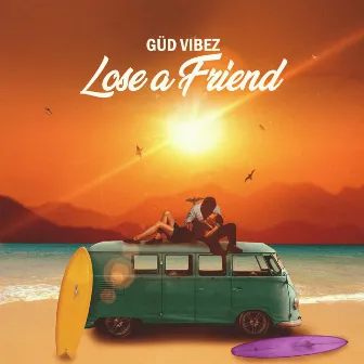 Lose a Friend by Güd Vibez