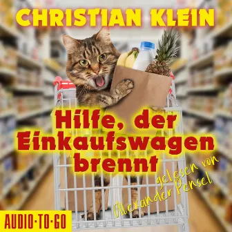 Hilfe, der Einkaufswagen brennt (ungekürzt) by Christian Klein