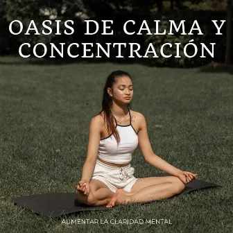 Oasis De Calma Y Concentración: Aumentar La Claridad Mental by Ambiente de Enfoque