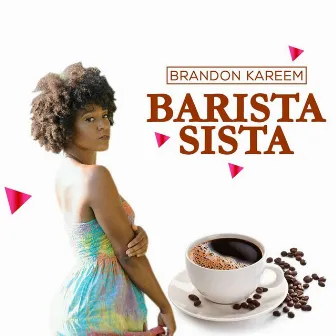 Barista Sista by Brandon Kareem