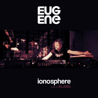 Ionosphere (Live at Klang) by Eugene