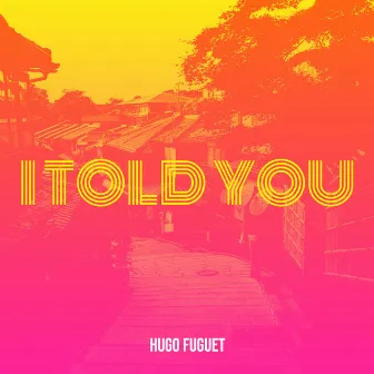 I Told You by Hugo Fuguet