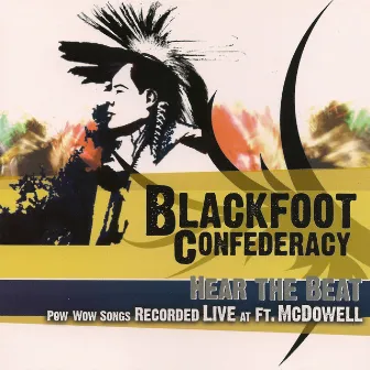 Hear the Beat - Pow-Wow Songs Recorded Live at Ft. McDowell by Blackfoot Confederacy