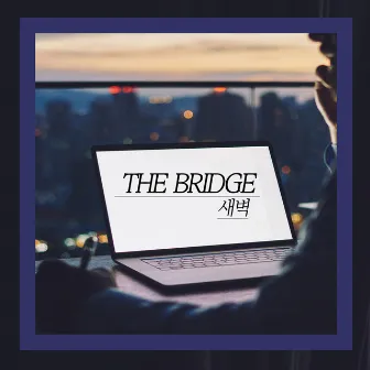 새벽 by The Bridge