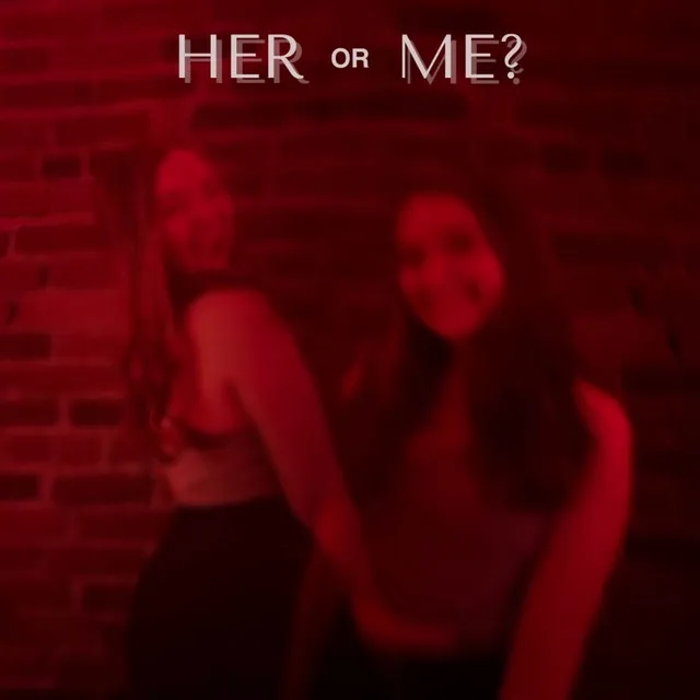 Her or Me?