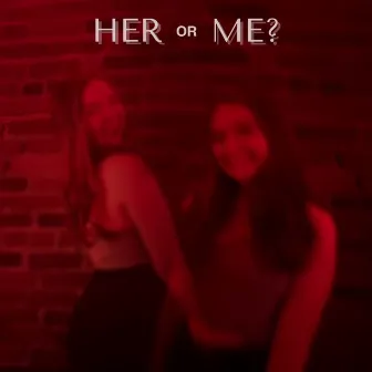 Her or Me? by Maddie Alberts