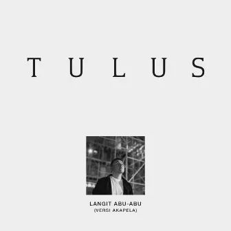 Langit Abu - Abu (Versi Akapela) by Tulus