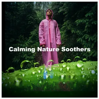 Calming Nature Soothers by Calming Nature Sounds