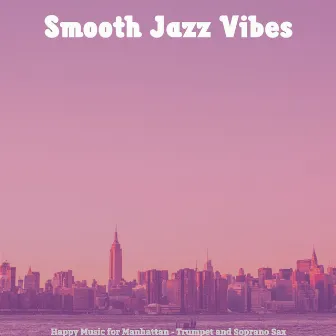 Happy Music for Manhattan - Trumpet and Soprano Sax by Smooth Jazz Vibes