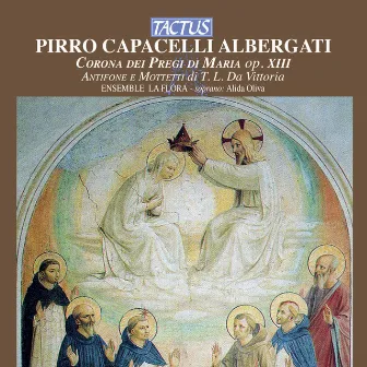 Albergati: Corona de pregi di Maria, Op. 13 - Vittoria: Antifone e Mottetti by Ensemble La Flora