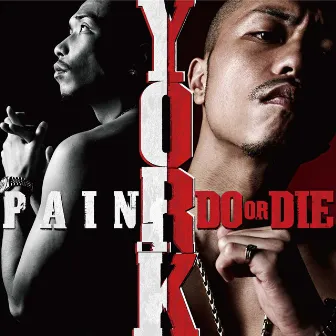 PAIN / DO OR DIE by YORK