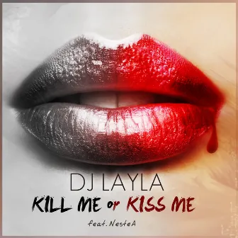 Kill Me or Kiss Me by DJ Layla