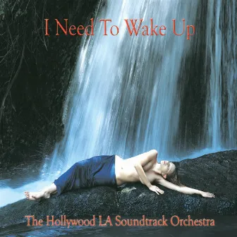 I Need to Wake Up (Soundtrack) by The Hollywood LA Soundtrack Orchestra