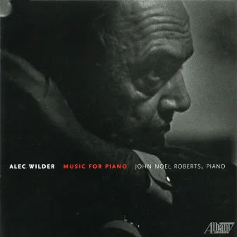 Alec Wilder: Music for Piano by John Noel Roberts