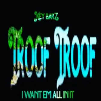 Troof Troof (I Want Em All in It) by Key Barz