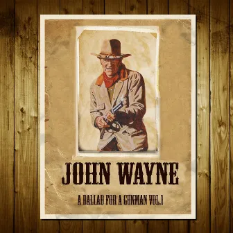 John Wayne: A Ballad for a Gunman, Vol. 1 by John Wayne