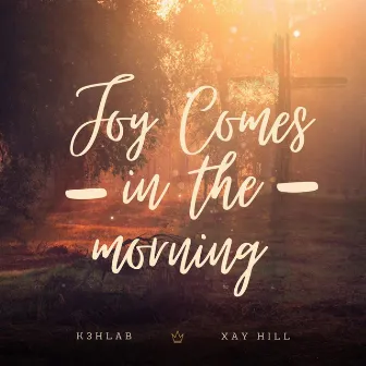 Joy Comes In The Morning by K3hlab