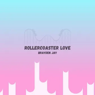 Rollercoaster Love by Brayden Jay