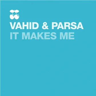 It Makes Me by Vahid & Parsa