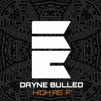 High as 'F' by Dayne Bulled