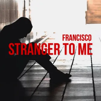 Stranger To Me by Francisco