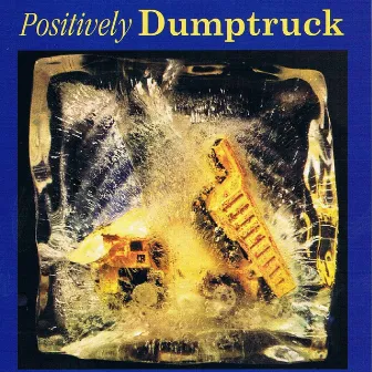 Positively Dumptruck by Dumptruck