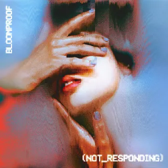 (Not_Responding) by Bloomproof