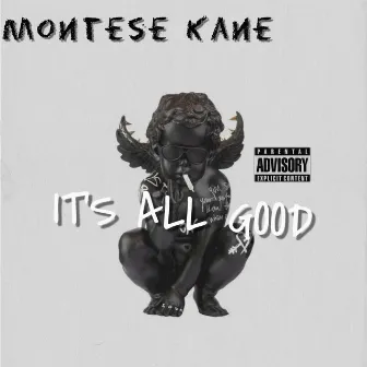 Its All Good by Montese Kane