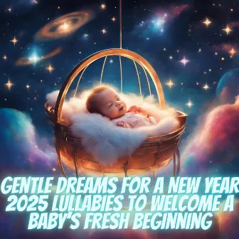 Gentle Dreams for a New Year 2025 Lullabies to Welcome a Baby’s Fresh Beginning by Lullaby Time