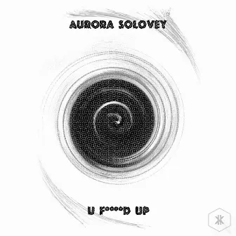 U F****D Up by Aurora Solovey