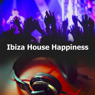 Ibiza House Happiness by Ibiza Tech House Classics