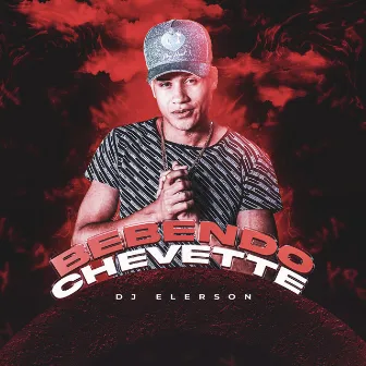 Bebendo Chevette by Dj Elerson