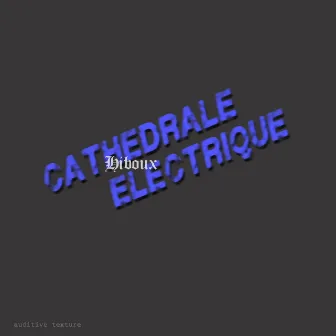 Cathedrale Electrique by Hiboux