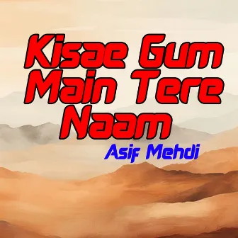 Kisae Gum Main Tere Naam by Asif Mehdi