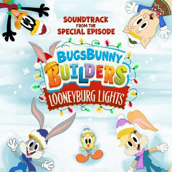 Bugs Bunny Builders: Looneyburg Lights (Soundtrack from the Special Episode) by Bugs Bunny Builders